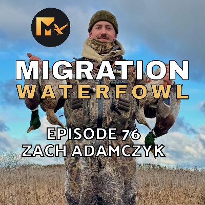 EP. 76: Family, Friend & Flyway Changes with Zach Adamczyk EP. 76: Family, Friend & Flyway Changes with Zach Adamczyk