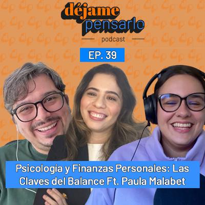 Psicología y Finanzas Personales: Las Claves del Balance Ft. Paula Malabet | EP39 Psicología y Finanzas Personales: Las Claves del Balance Ft. Paula Malabet | EP39