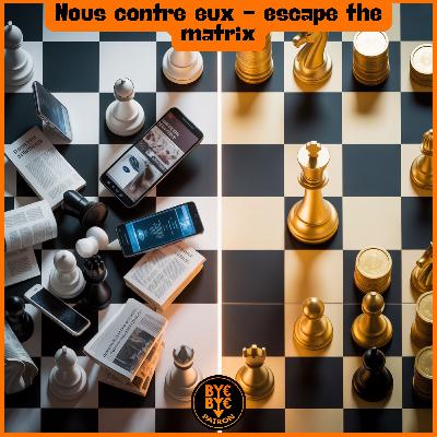 Nous contre eux - escape the matrix Nous contre eux - escape the matrix