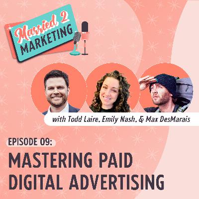 Episode 9 | Mastering Paid Digital Advertising Episode 9 | Mastering Paid Digital Advertising