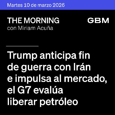 THE MORNING 10-03-26 | Trump anticipa fin de guerra con Irán e impulsa al mercado; el G7 evalúa liberar petróleo y The Idea of the Day: Reddit