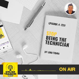 Episode 223 – Stop being the Technician