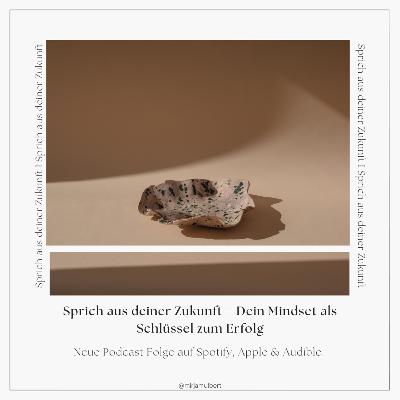 Sprich aus deiner Zukunft – Dein Mindset als Schlüssel zum Erfolg