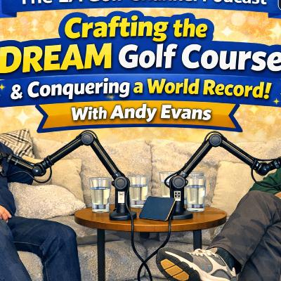 Crafting the DREAM Golf Course & Conquering a World Record! With Andy Evans Crafting the DREAM Golf Course & Conquering a World Record! With Andy Evans