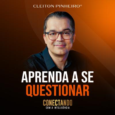 Conectando com a Inteligência #241 - Como se autoquestionar?