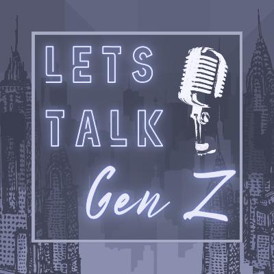 Episode 1: Let's Talk Gen Z: We Are The Future