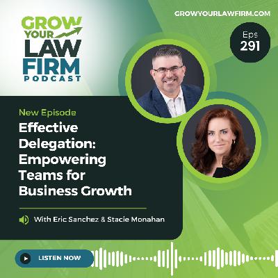 Effective Delegation: Empowering Teams for Business Growth With Eric Sanchez & Stacie Monahan