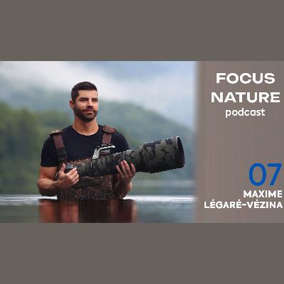 FOCUS NATURE PODCAST - S1.E7 - Maxime Légaré-Vézina