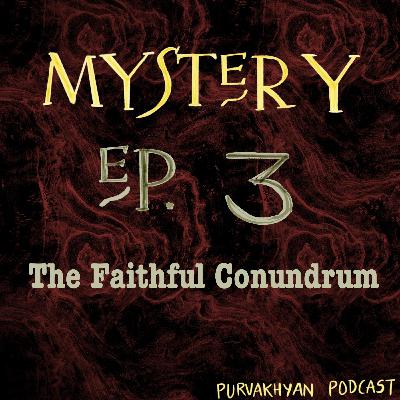 S5 Ep.3 - The Faithful Conundrum S5 Ep.3 - The Faithful Conundrum