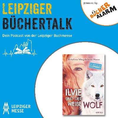 Leipziger Büchertalk: Ilvie und der weiße Wolf von und mit Kristina Magdalena Henn