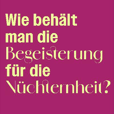 #259 Wie behält man die Begeisterung für die Nüchternheit? Eure Fragen, unsere Antworten #259 Wie behält man die Begeisterung für die Nüchternheit? Eure Fragen, unsere Antworten