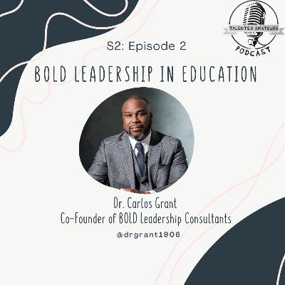 BOLD Leadership in Education; Dr. Carlos Grant; Co-Founder; BOLD Leadership Consultants BOLD Leadership in Education; Dr. Carlos Grant; Co-Founder; BOLD Leadership Consultants