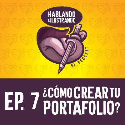 Ep.7 Hablando e Ilustrando / ¿Cómo crear tu Portafolio? Ep.7 Hablando e Ilustrando / ¿Cómo crear tu Portafolio?