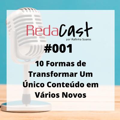 RedaCast #001 - 10 Formas de Transformar Um Único Conteúdo em Vários Novos