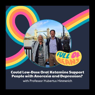 Could Low-Dose Oral Ketamine Support People with Anorexia and Depression? with Professor Hubertus Himmerich Could Low-Dose Oral Ketamine Support People with Anorexia and Depression? with Professor Hubertus Himmerich