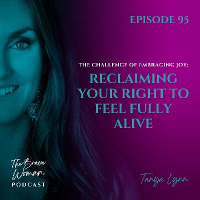 The Challenge of Embracing Joy: Reclaiming Your Right to Feel Fully Alive