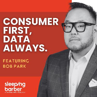 SBP 134: Consumer First, Data Always. With Bob Park.