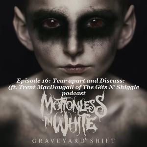 Episode16: Tear apart&discuss:Graveyard Shift by Motionless in White ft.Trent MacDougall