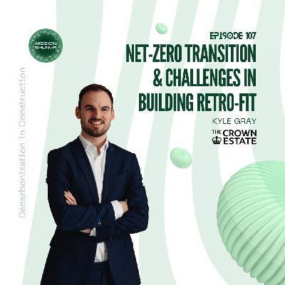 107: Net-Zero transition & challenges in building retro-fit ft.The Crown Estate