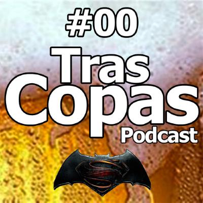 Tras Copas 00 Piloto- Semana Santa y Batman vs Superman Tras Copas 00 Piloto- Semana Santa y Batman vs Superman
