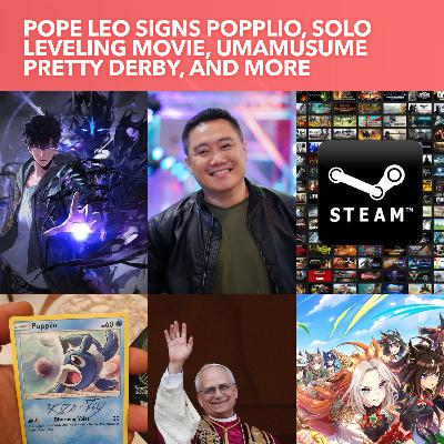 S3EP16: Featuring Shoutcaster Vill, Pope Leo signs Popplio, Solo Leveling live-action, Umamusume Pretty Derby Ranch, and Steam Backlog