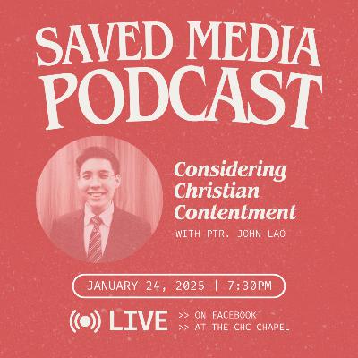 SAVED Media Podcast | Considering Christian Contentment SAVED Media Podcast | Considering Christian Contentment