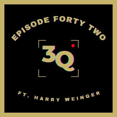 3Q Episode Forty Two: Harry Weinger