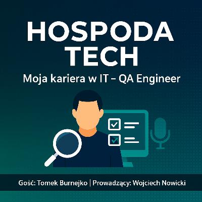4. Moja kariera w IT: QA Engineer z Tomkiem Burnejko 4. Moja kariera w IT: QA Engineer z Tomkiem Burnejko