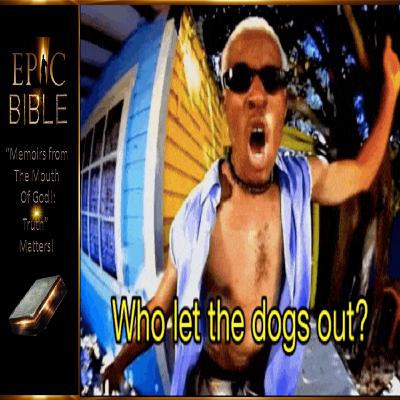 Epic Bible: Who Let The Dogs Out - Minister Terry Epic Bible: Who Let The Dogs Out - Minister Terry