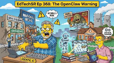 EdTechSR Episode 368: The OpenClaw Warning