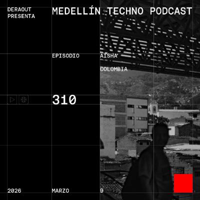 MTP 310 - Medellin Techno Podcast Episodio 310- Aisha MTP 310 - Medellin Techno Podcast Episodio 310- Aisha