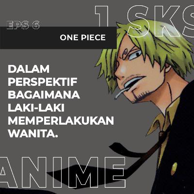 One Piece dan Bagaimana Laki-Laki Memperlakukan Wanita (Eps 6)