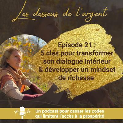 #21 : 5 clés pour transformer son dialogue intérieur et développer un mindset de richesse #21 : 5 clés pour transformer son dialogue intérieur et développer un mindset de richesse