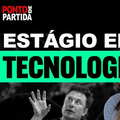 #99 - Tecnologia: tudo sobre o início da carreira