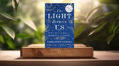 [Review] The Light Between Us: Stories from Heaven. Lessons for the Living.  (Laura Lynne Jackson) Summarized