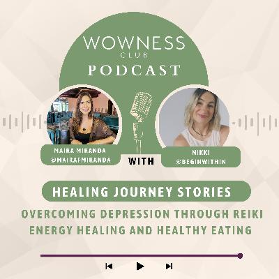 Healing Journey Stories: How Nikki overcame depression through Reiki Energy Healing and Healthy Eating - EP.12 Healing Journey Stories: How Nikki overcame depression through Reiki Energy Healing and Healthy Eating - EP.12
