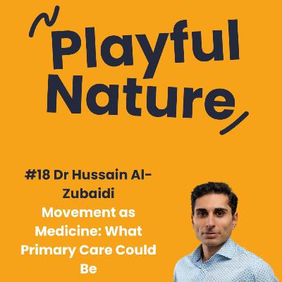 #18 Dr. Hussain Al-Zubaidi Movement as Medicine: What Primary Care Could Be