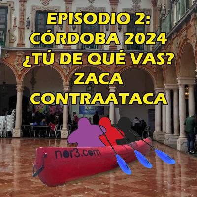 Episodio 2: Córdoba 2024. ¿Tú de qué vas? Zaca contraataca Episodio 2: Córdoba 2024. ¿Tú de qué vas? Zaca contraataca