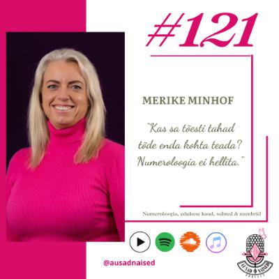 #121 Merike Minhof - "Kas sa tõesti tahad tõde enda kohta teada? Numeroloogia ei hellita." #121 Merike Minhof - "Kas sa tõesti tahad tõde enda kohta teada? Numeroloogia ei hellita."