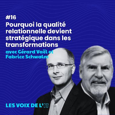 #16 - Pourquoi la qualité relationnelle devient stratégique dans les transformations avec Gérard Vaël et Fabrice Schwalm #16 - Pourquoi la qualité relationnelle devient stratégique dans les transformations avec Gérard Vaël et Fabrice Schwalm