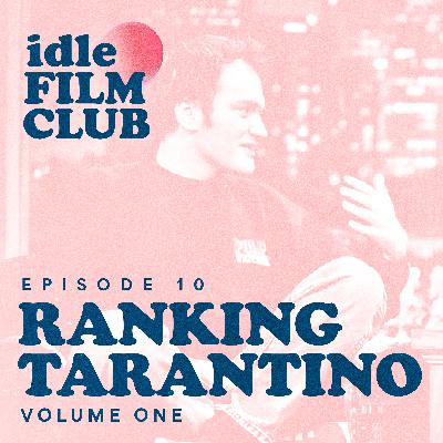 Episode 10: Ranking Tarantino - Volume One