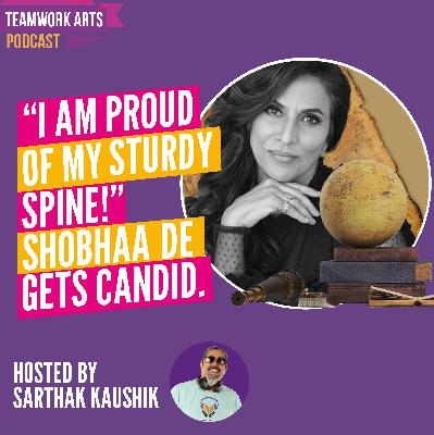 Teamwork Arts Podcast Ep.44 | ““If I feel strongly about something, no force on Earth can silence me!” says Shobhaa De