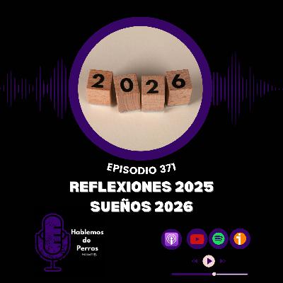 EP#370: Reflexiones 2025, Sueños 2026 EP#370: Reflexiones 2025, Sueños 2026