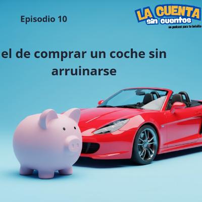 Episodio 10, el de comprar coche sin arruinarse