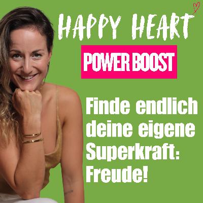 ♡ 21 - Du bist die Freude selbst – entdecke deine Superkraft und werde unabhängig vom Außen!