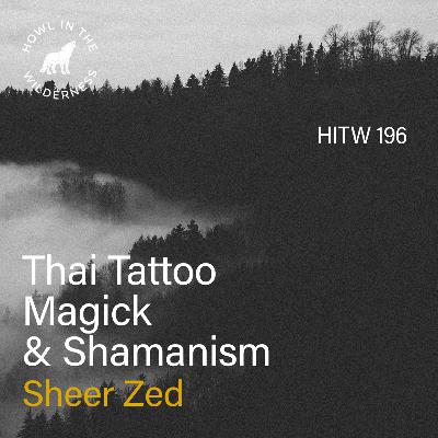 Thai Tattoo Magick & Shamanism | Sheer Zed | HITW 196 Thai Tattoo Magick & Shamanism | Sheer Zed | HITW 196