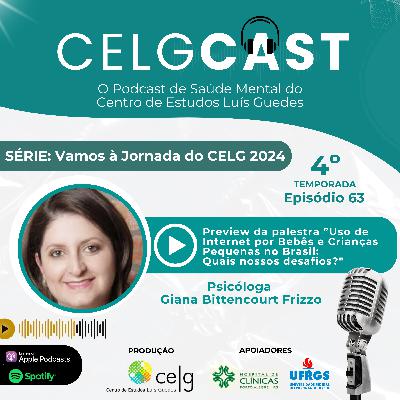 T04:E14 | Ep 63 | Preview da palestra Uso de Internet, Telas e Tecnologia por Bebês e Crianças Infância na Jornada do CELG 2024 com a Psicóloga Giana Bittencourt Frizzo