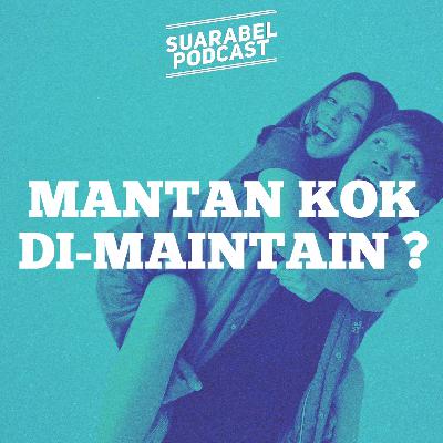 "Mantan kok Di-Maintain?" | SUARA BEL PODCAST eps 1