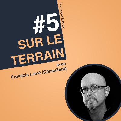 #5 François Lamé : "Le Storytelling, les audiences en face vont chercher à savoir si c'est réel !"