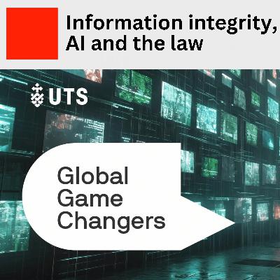 EP10 Information integrity, AI and the law: Global Gamechangers 3 of 3